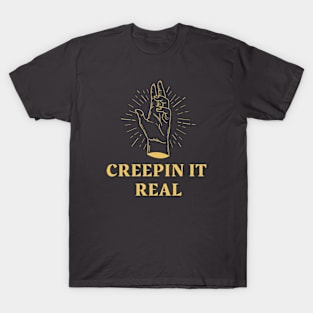 CREEPIN IT REAL T-Shirt